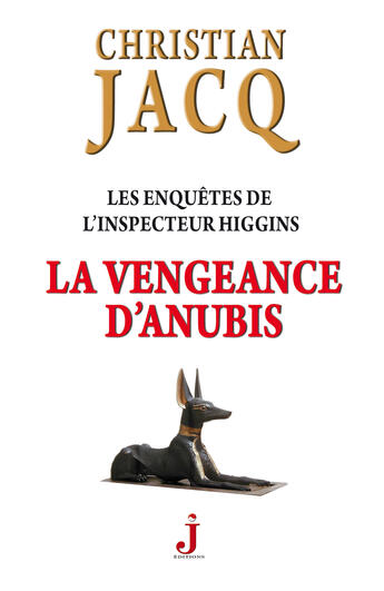 Couverture du livre « Les enquêtes de l'inspecteur Higgins T.14 ; la vengeance d'Anubis » de Christian Jacq aux éditions J Editions