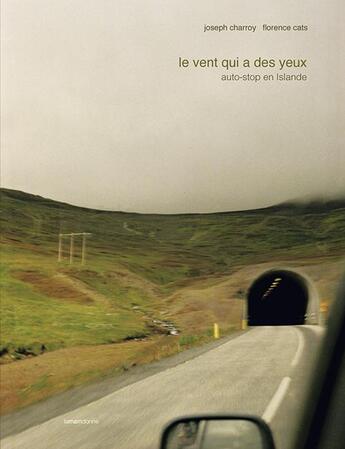 Couverture du livre « Le vent qui a des yeux ; auto-stop en Islande » de Florence Cats et Joseph Charroy aux éditions La Main Donne