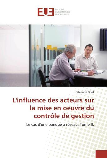 Couverture du livre « L'influence des acteurs sur la mise en oeuvre du controle de gestion » de Oriot Fabienne aux éditions Editions Universitaires Europeennes