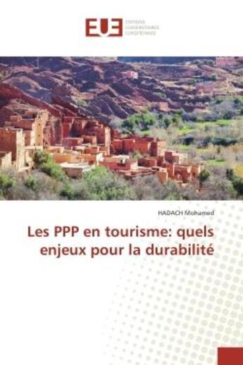 Couverture du livre « Les PPP en tourisme: quels enjeux pour la durabilite » de Hadach Mohamed aux éditions Editions Universitaires Europeennes