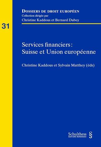 Couverture du livre « Services financiers : Suisse et Union européenne » de Christine Kaddous et Sylvain Matthey aux éditions Schulthess