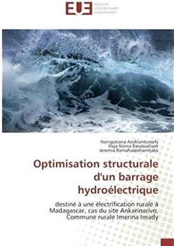 Couverture du livre « Optimisation structurale d'un barrage hydroélectrique ; destiné à une électrification rurale à Madagascar, cas du site Ankarinarivo » de Haingotiana Andriantomefy et Hara Nirina Raveloalison et Jeremia Ramahaleoharinjato aux éditions Editions Universitaires Europeennes