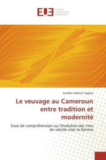 Couverture du livre « Le veuvage au cameroun entre tradition et modernite - essai de comprehension sur l'evolution des rit » de Tagatio A M. aux éditions Editions Universitaires Europeennes