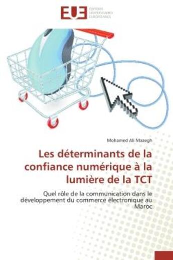 Couverture du livre « Les determinants de la confiance numerique a la lumiere de la tct - quel role de la communication da » de Mazegh Mohamed Ali aux éditions Editions Universitaires Europeennes