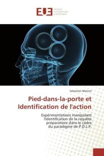 Couverture du livre « Pied-dans-la-porte et Identification de l'action : Expérimentations manipulant l'identification de la requête préparatoire dans le cadre du paradigme d » de Sébastien Meineri aux éditions Editions Universitaires Europeennes