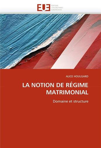 Couverture du livre « La notion de regime matrimonial » de Houlgard-A aux éditions Editions Universitaires Europeennes