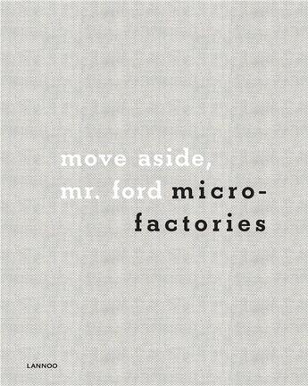 Couverture du livre « Microfactories ; move aside, Mr. Ford » de Masa Kleinhample et Jon Kleinhample aux éditions Lannoo