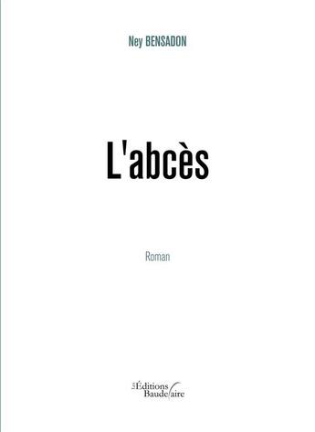 Couverture du livre « L'abcès » de Ney Bensadon aux éditions Baudelaire