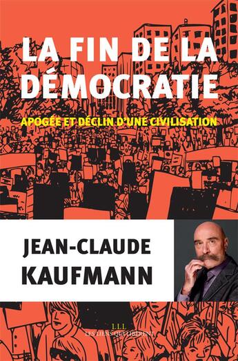 Couverture du livre « La fin de la démocratie ; apogée et déclin d'une civilisation » de Jean-Claude Kaufmann aux éditions Les Liens Qui Liberent