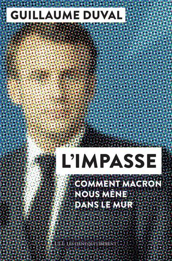 Couverture du livre « L'impasse : comment Macron nous mène dans le mur » de Guillaume Duval aux éditions Les Liens Qui Liberent