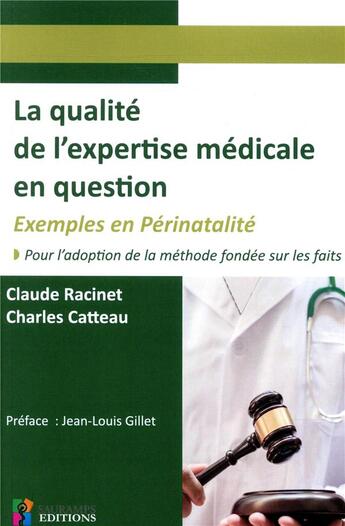 Couverture du livre « La qualité de l'expertise médicale en question ; exemples en périnatalité ; pour l'adoption de la méthode fondée sur les faits » de Charles Catteau et Claude Racinet aux éditions Sauramps Editions