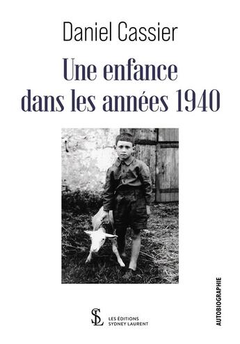 Couverture du livre « Une enfance dans les annees 1940 » de Daniel Cassier aux éditions Sydney Laurent