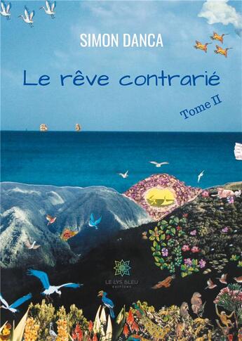 Couverture du livre « Le rêve contrarie Tome 2 » de Simon Danca aux éditions Le Lys Bleu