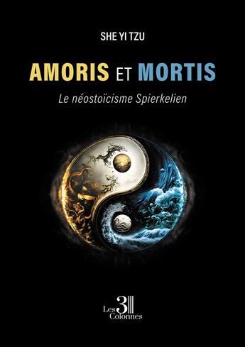 Couverture du livre « Amoris et Mortis : Le néostoïcisme Spierkelien » de She Yi Tzu aux éditions Les Trois Colonnes