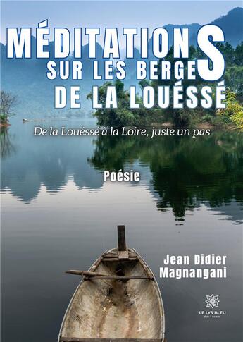 Couverture du livre « Méditations sur les berges de la Louéssé : De la Louéssé à la Loire,juste un pas » de Jean Didier Magnanga aux éditions Le Lys Bleu