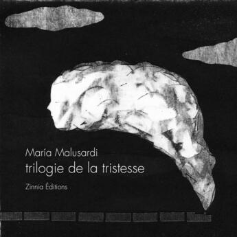 Couverture du livre « Trilogie de la tristesse » de Maria Malusardi aux éditions Zinnia Editions