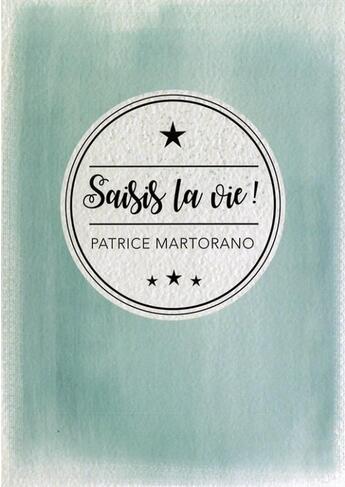 Couverture du livre « Saisis la vie » de Patrice Martorano aux éditions Vida