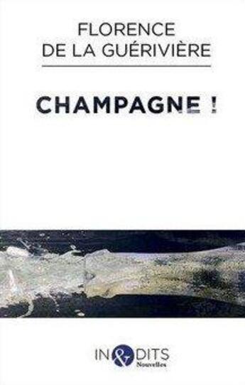 Couverture du livre « Champagne ! » de La Gueriviere et Florence De aux éditions Inedits