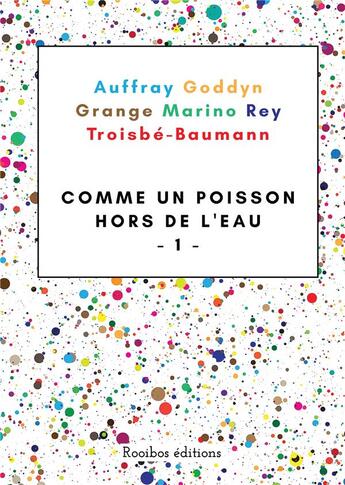 Couverture du livre « Comme un poisson hors de l'eau » de Regis Goddyn et Roger Grange et Mickael Auffray et Laurence Marino et Fabien Rey aux éditions Books On Demand