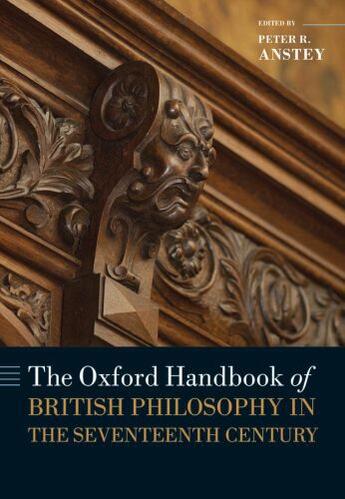 Couverture du livre « The Oxford Handbook of British Philosophy in the Seventeenth Century » de Peter R Anstey aux éditions Oup Oxford