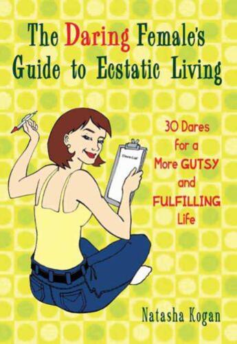 Couverture du livre « The Daring Female's Guide to Ecstatic Living » de Kogan Natasha aux éditions Hyperion