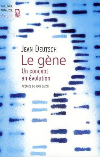 Couverture du livre « Le gène ; un concept en évolution » de Jean Deutsch aux éditions Seuil