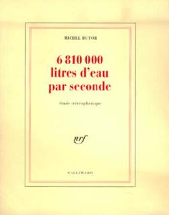 Couverture du livre « 6 810 000 litres d'eau par seconde : Étude stéréophonique » de Michel Butor aux éditions Gallimard