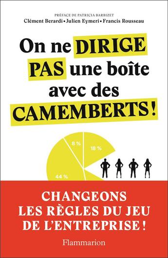 Couverture du livre « On ne dirige pas une boîte avec des camemberts ! changeons les règles du jeu de l'entreprise » de Clement Berardi et Julien Eymeri et Francis Rousseau aux éditions Flammarion