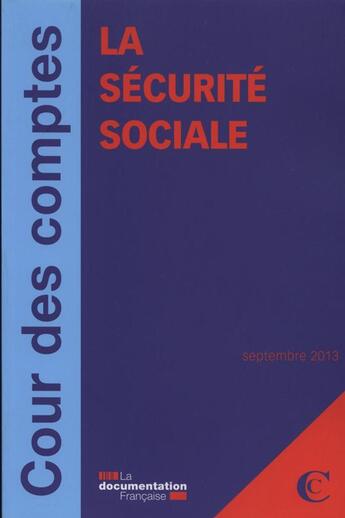 Couverture du livre « La sécurité sociale ; septembre 2013 » de Cour Des Comptes aux éditions Documentation Francaise