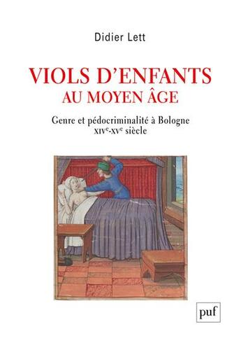 Couverture du livre « Viols d'enfants au Moyen âge : genre et pédocriminalité à Bologne XIVe-XVe siècle » de Didier Lett aux éditions Puf