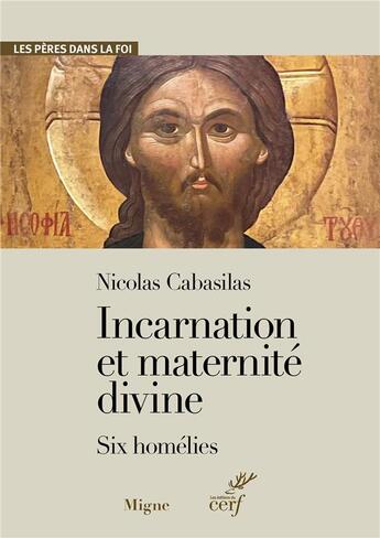 Couverture du livre « Incarnation et maternité divine ; Six homélies » de Nicolas Cabasilas aux éditions Jacques-paul Migne