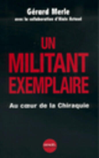 Couverture du livre « Un militant exemplaire ; voyage dans les coulisses de la chiraquie » de Gerard Merle et Alain Astaud aux éditions Denoel