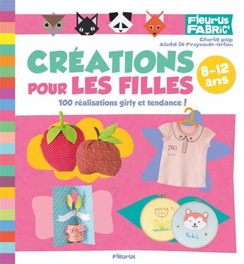 Couverture du livre « Créations pour les filles ; 80 réalisations tendance » de Charlie Pop et Agathe De Frayssinet-Orhan aux éditions Fleurus