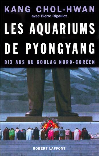 Couverture du livre « Les aquariums de pyongyang dix ans au goulag nord-coreen » de Chol-Hwan/Rigoulot aux éditions Robert Laffont