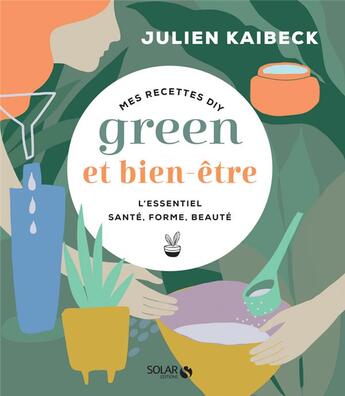 Couverture du livre « Mes recettes DIY : green et bien-être » de Julien Kaibeck aux éditions Solar