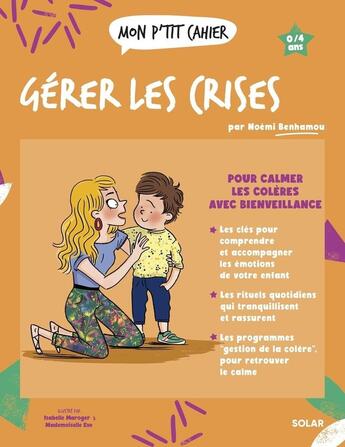 Couverture du livre « Mon p'tit cahier : Gérer les crises : Pour calmer les colères avec bienveillance » de Isabelle Maroger et Mademoiselle Eve et Noemi Benhamou aux éditions Solar