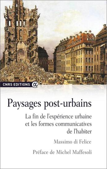 Couverture du livre « Paysages post-urbains ; la fin de l'expérience urbaine et les formes communicatives de l'habiter » de Massimo Di Felice aux éditions Cnrs