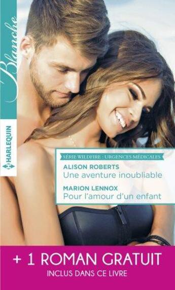 Couverture du livre « Une aventure inoubliable ; pour l'amour d'un enfant ; tendre inconnu » de Alison Roberts et Marion Lennox et Meredith Webber aux éditions Harlequin