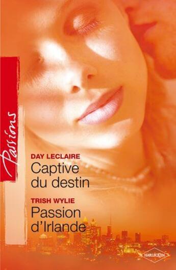 Couverture du livre « Captive du destin ; passion d'Irlande » de Day Leclaire et Trish Wylie aux éditions Harlequin