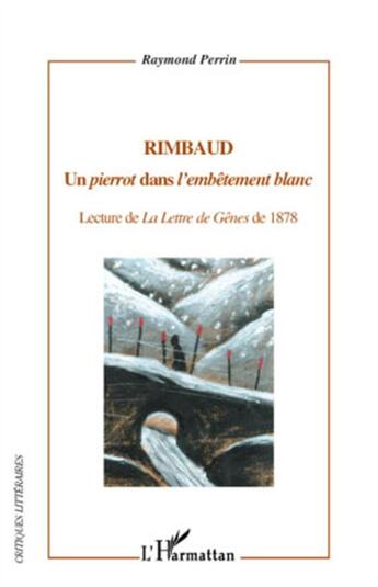 Couverture du livre « Rimbaud, un pierrot dans l'embêtement blanc ; lecture de la lettre de gênes de 1878 » de Raymond Perrin aux éditions L'harmattan