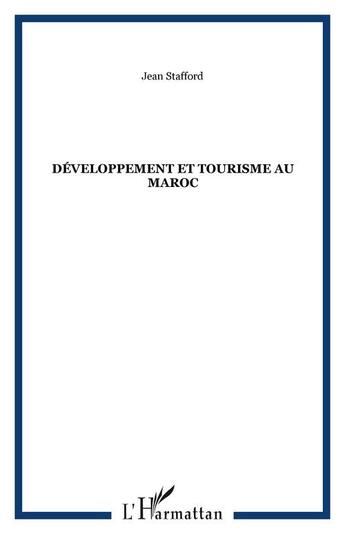 Couverture du livre « Développement et tourisme au Maroc » de Jean Stafford aux éditions Editions L'harmattan