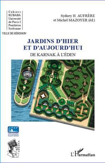 Couverture du livre « Jardins d'hier et d'aujourd'hui ; de Karnak à l'Eden » de Sydney H. Aufrere et Michel Mazoyer aux éditions L'harmattan