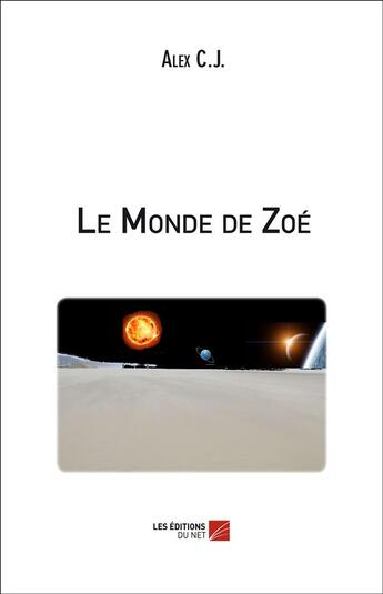 Couverture du livre « Le monde de Zoé » de Alex C.J. aux éditions Editions Du Net