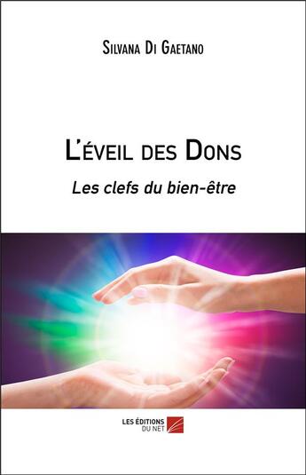 Couverture du livre « L'éveil des dons ; les clefs du bien-être » de Silvana Di Gaetano aux éditions Editions Du Net