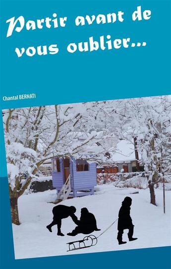 Couverture du livre « Partir avant de vous oublier » de Chantal Bernati aux éditions Books On Demand