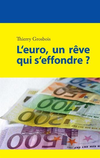 Couverture du livre « L'euro, un rêve qui s'effondre ? » de Thierry Grosbois aux éditions Books On Demand