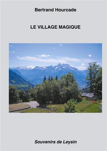 Couverture du livre « Le village magique ; souvenirs de Leysin » de Bertrand Hourcade aux éditions Books On Demand