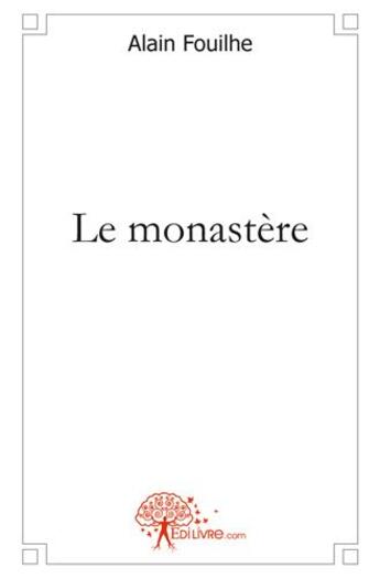 Couverture du livre « Le monastere » de Fouilhe Alain aux éditions Edilivre