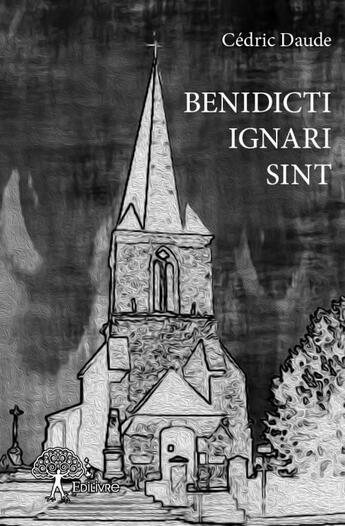 Couverture du livre « Benidicti ignari sint » de Cedric Daude aux éditions Edilivre