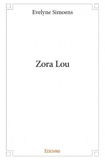 Couverture du livre « Zora Lou » de Evelyne Simoens aux éditions Edilivre